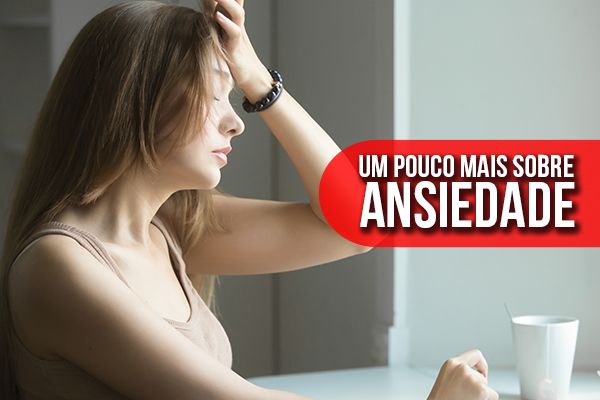 Um pouco mais sobre ansiedade